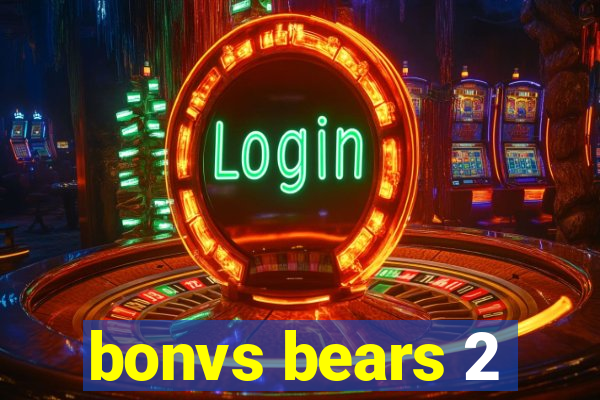 bonvs bears 2